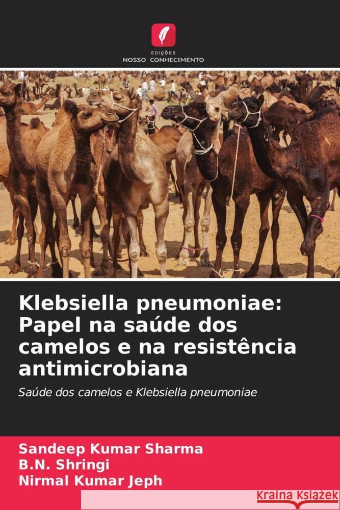 Klebsiella pneumoniae: Papel na sa?de dos camelos e na resist?ncia antimicrobiana Sandeep Kumar Sharma B. N. Shringi Nirmal Kumar Jeph 9786206957652 Edicoes Nosso Conhecimento - książka