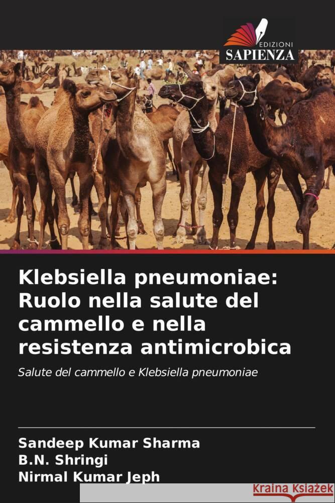 Klebsiella pneumoniae: Ruolo nella salute del cammello e nella resistenza antimicrobica Sandeep Kumar Sharma B. N. Shringi Nirmal Kumar Jeph 9786206957669 Edizioni Sapienza - książka