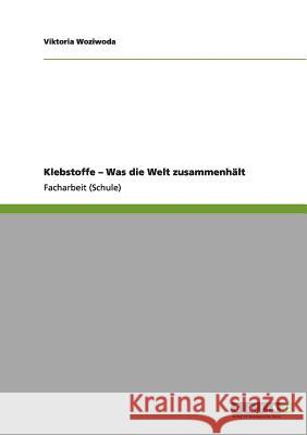 Klebstoffe - Was die Welt zusammenhält Viktoria Woziwoda 9783640999651 Grin Publishing - książka