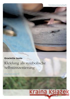 Kleidung als symbolische Selbstinszenierung Justo, Graciette 9783640164936 Grin Verlag - książka