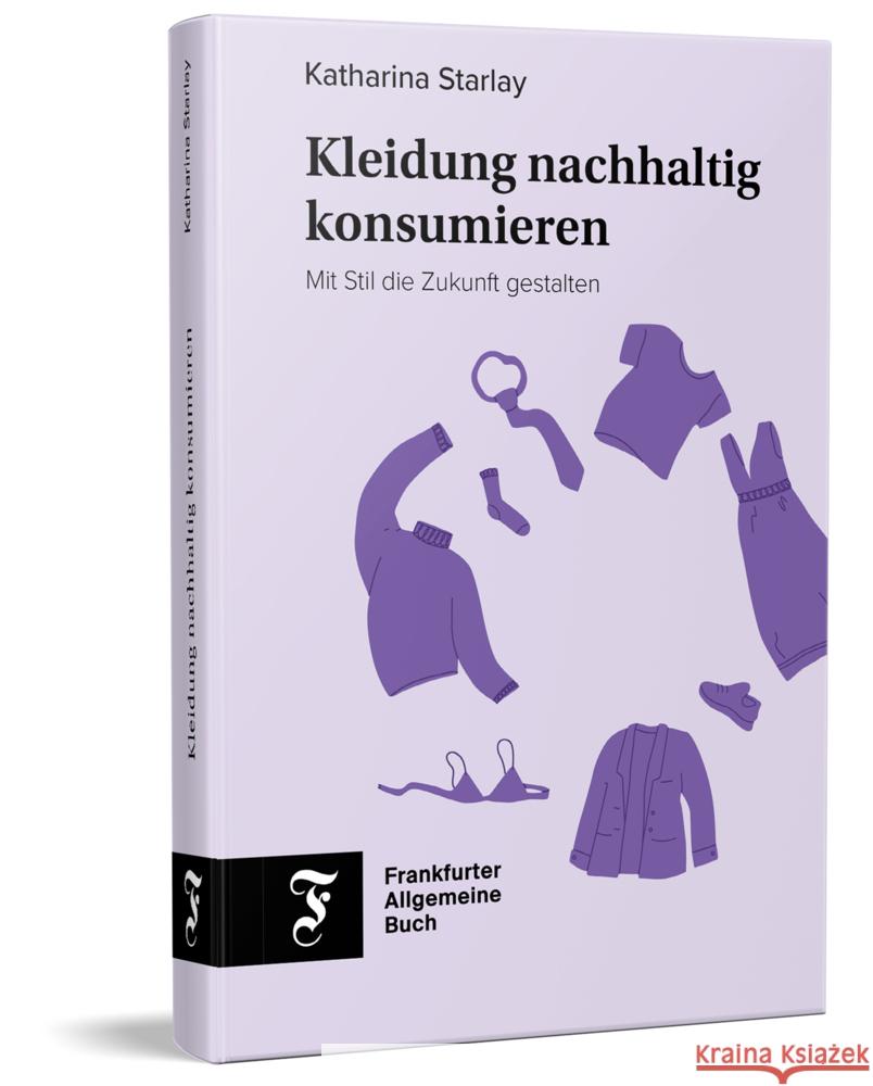Kleidung nachhaltig konsumieren Starlay, Katharina 9783962511548 Frankfurter Allgemeine Buch - książka