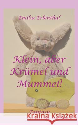 Klein, aber Krümel und Mummel! Erlenthal, Emilia 9781537614762 Createspace Independent Publishing Platform - książka
