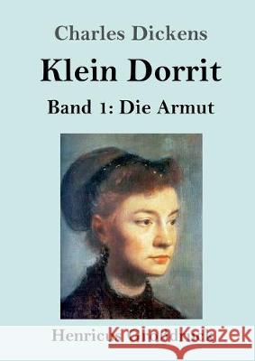 Klein Dorrit (Großdruck): Band 1: Die Armut Charles Dickens 9783847827078 Henricus - książka
