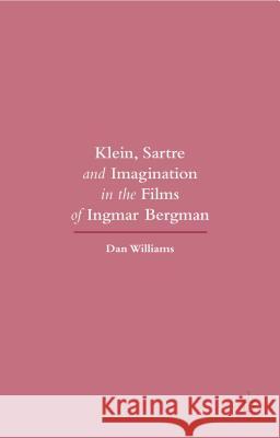 Klein, Sartre and Imagination in the Films of Ingmar Bergman Dan Williams 9781137471970 Palgrave MacMillan - książka