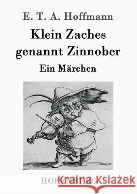 Klein Zaches genannt Zinnober: Ein Märchen E T a Hoffmann 9783843020114 Hofenberg - książka