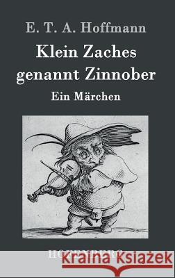 Klein Zaches genannt Zinnober: Ein Märchen E T a Hoffmann 9783843020121 Hofenberg - książka