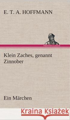 Klein Zaches, genannt Zinnober Ein Märchen E T a (Ernst Theodor Amadeu Hoffmann 9783849547929 tredition GmbH - książka