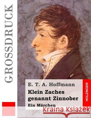 Klein Zaches genannt Zinnober (Großdruck): Ein Märchen Hoffmann, E. T. a. 9781532975899 Createspace Independent Publishing Platform - książka