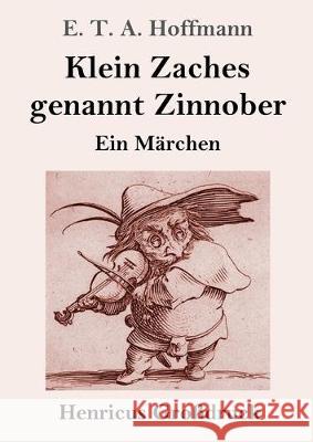 Klein Zaches genannt Zinnober (Großdruck): Ein Märchen E T a Hoffmann 9783847836377 Henricus - książka