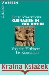 Kleinasien in der Antike : Von den Hethitern bis Konstantin Schwertheim, Elmar   9783406508486 Beck - książka