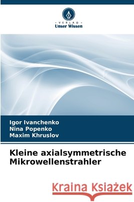 Kleine axialsymmetrische Mikrowellenstrahler Ivanchenko, Igor, Popenko, Nina, Khruslov, Maxim 9786209754302 Verlag Unser Wissen - książka