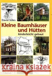 Kleine Baumhäuser und Hütten kinderleicht gebaut Stiles, David    9783936896176 Ökobuch Verlag u. Versand - książka