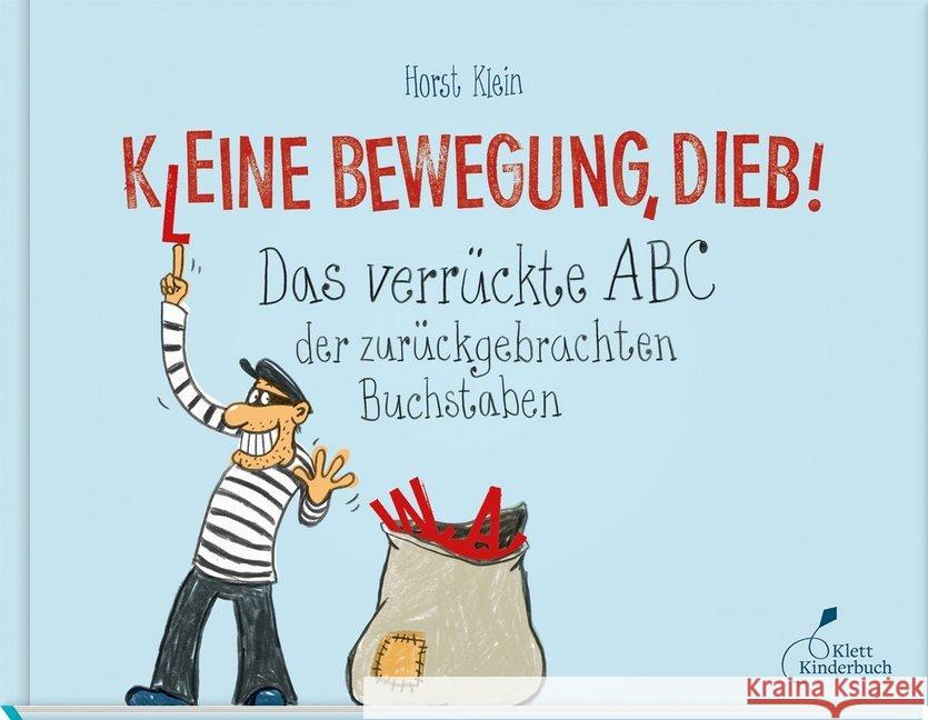 K(l)eine Bewegung, Dieb! : Das verrückte ABC der zurückgebrachten Buchstaben Klein, Horst 9783954701629 Klett Kinderbuch Verlag - książka