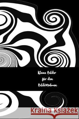 Kleine Bilder für den Bilderrahmen: Kunst - Frau - Familie - Stilvoll - Liebe - Junge - Mann - Malbuch - Mandala - Kaleidoskop Star, Notizen 9781089232667 Independently Published - książka