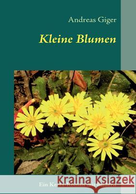 Kleine Blumen: Ein Kreta-Roman mit Bildern Giger, Andreas 9783837056723 Books on Demand - książka