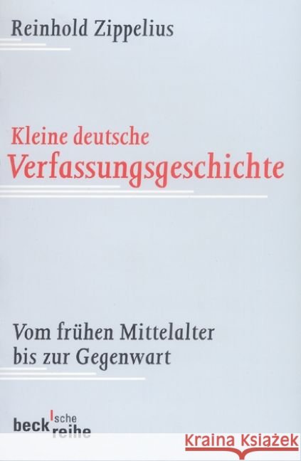 Kleine deutsche Verfassungsgeschichte : Vom frühen Mittelalter bis zur Gegenwart Zippelius, Reinhold   9783406476389 Beck - książka