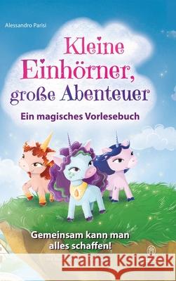 Kleine Einhörner, große Abenteuer - Ein magisches Vorlesebuch Parisi, Alessandro 9783911964043 tredition - książka