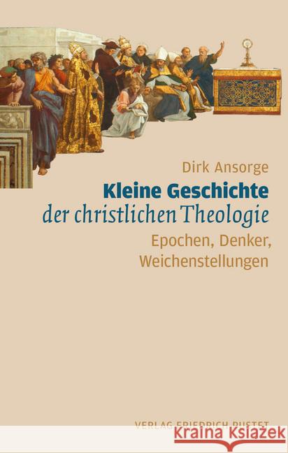 Kleine Geschichte der christlichen Theologie : Epochen, Denker, Weichenstellungen Ansorge, Dirk 9783791728742 Pustet, Regensburg - książka