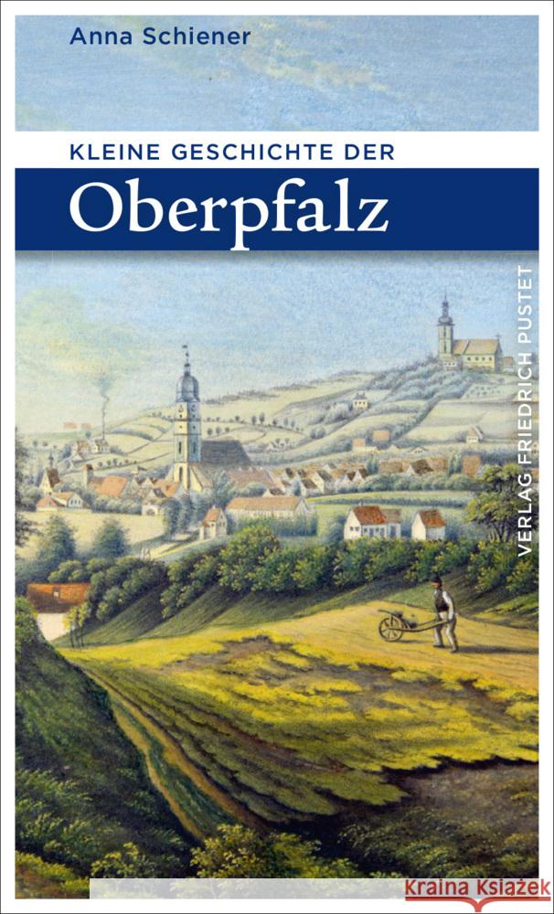 Kleine Geschichte der Oberpfalz Schiener, Anna 9783791731735 Pustet, Regensburg - książka