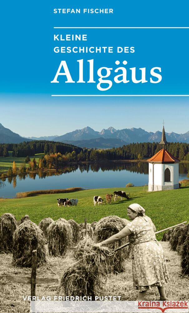 Kleine Geschichte des Allgäus Fischer, Stefan 9783791734316 Pustet, Regensburg - książka