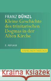 Kleine Geschichte des trinitarischen Dogmas in der Alten Kirche Dünzl, Franz   9783451309465 Herder, Freiburg - książka