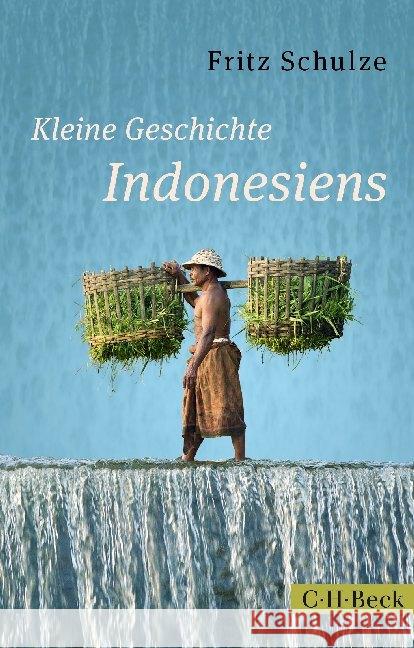 Kleine Geschichte Indonesiens : Von den Inselkönigreichen zum modernen Großstaat Schulze, Fritz 9783406681523 Beck - książka