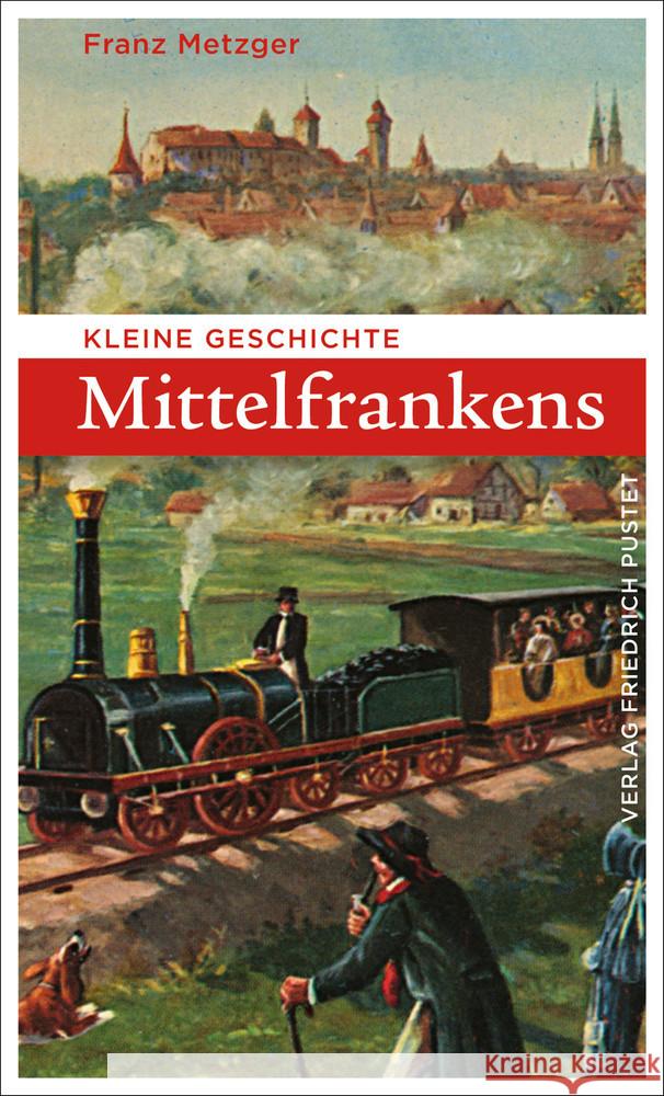 Kleine Geschichte Mittelfrankens Metzger, Franz 9783791731711 Pustet, Regensburg - książka