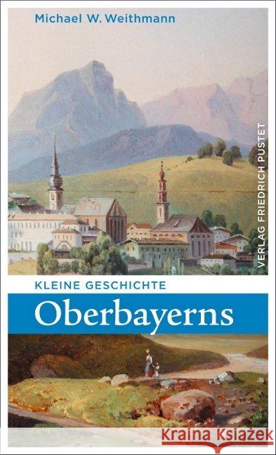 Kleine Geschichte Oberbayerns Weithmann, Michael W. 9783791728483 Pustet, Regensburg - książka