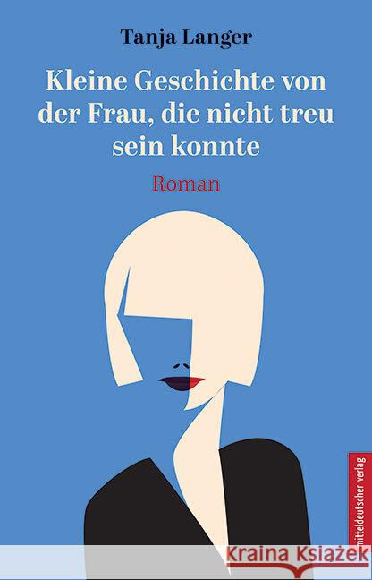 Kleine Geschichte von der Frau, die nicht treu sein konnte Langer, Tanja 9783963115394 Mitteldeutscher Verlag - książka