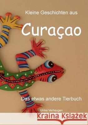 Kleine Geschichten aus Curacao: Das etwas andere Tierbuch Elke Verheugen, Ulrike Verheugen 9783732234998 Books on Demand - książka