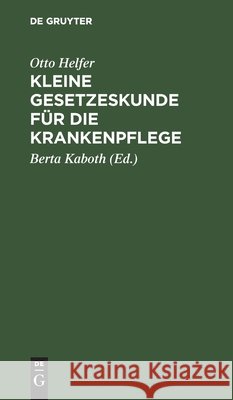 Kleine Gesetzeskunde Für Die Krankenpflege Helfer, Otto 9783111311487 Walter de Gruyter - książka