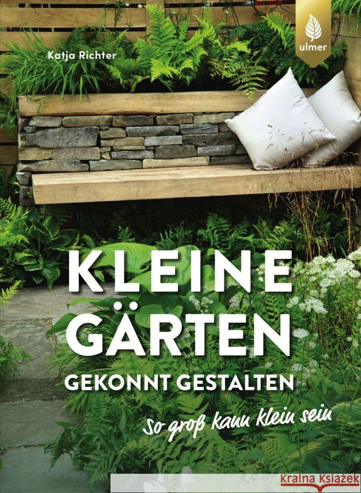 Kleine Gärten gekonnt gestalten. So groß kann klein sein. Richter, Katja 9783818616403 Verlag Eugen Ulmer - książka