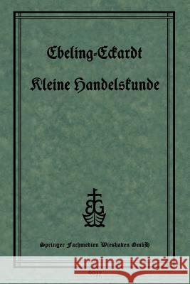 Kleine Handelskunde Ph. Ebeling Dr P. Eckardt 9783663153399 Vieweg+teubner Verlag - książka