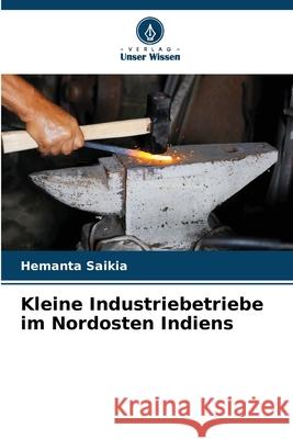 Kleine Industriebetriebe im Nordosten Indiens Saikia, Hemanta 9786209045295 Verlag Unser Wissen - książka