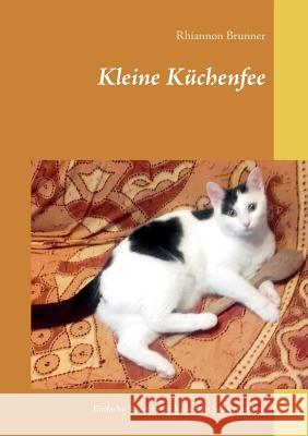 Kleine Küchenfee: Einfache Rezepte für Kids zum Selbermachen Brunner, Rhiannon 9783744830638 Books on Demand - książka