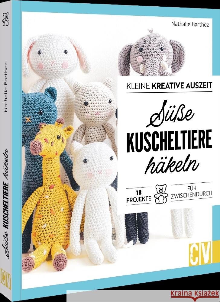 Kleine kreative Auszeit: Süße Kuscheltiere häkeln Barthez, Nathalie 9783841068422 Christophorus - książka