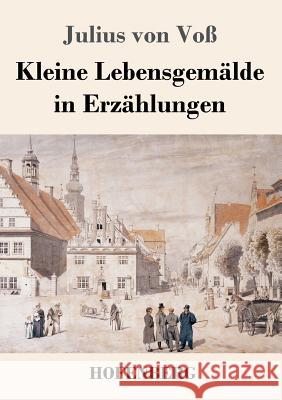 Kleine Lebensgemälde in Erzählungen Julius Von Voß 9783743730939 Hofenberg - książka