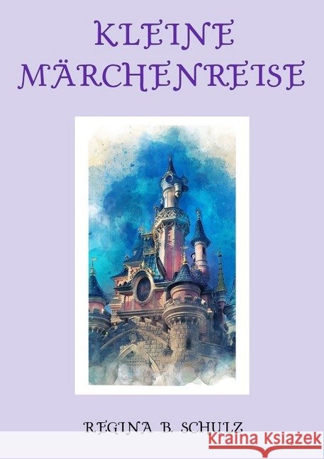 Kleine Märchenreise Schulz, Regina 9783752938548 epubli - książka