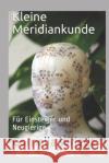 Kleine Meridiankunde: Für Einsteiger und Neugierige Wriedt, Cornelia 9781520723686 Independently Published
