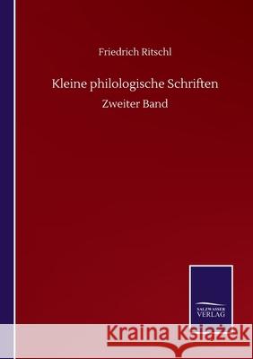 Kleine philologische Schriften: Zweiter Band Friedrich Ritschl 9783752511963 Salzwasser-Verlag Gmbh - książka