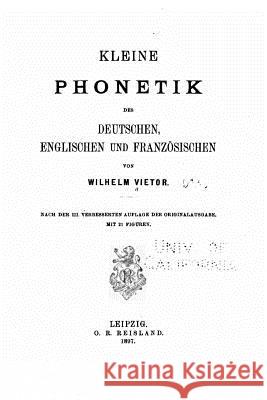 Kleine Phonetik des Deutschen, englischen und französischen Vietor, Wilhelm 9781530984893 Createspace Independent Publishing Platform - książka