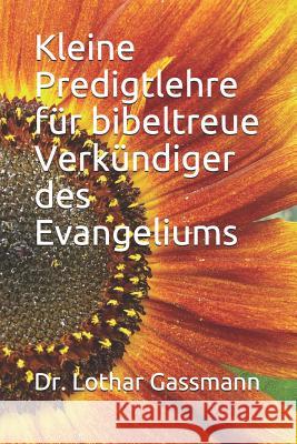 Kleine Predigtlehre f?r bibeltreue Verk?ndiger des Evangeliums Lothar Gassmann 9781798099162 Independently Published - książka