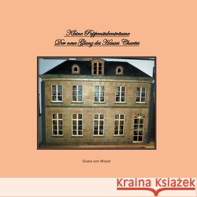 Kleine Puppenstubenträume: Der neue Glanz des Hauses Chartres Gisela Von Wissel 9783752897807 Books on Demand - książka