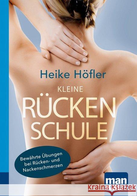 Kleine Rückenschule : Bewährte Übungen bei Rücken- und Nackenschmerzen Höfler, Heike 9783863743291 Mankau - książka