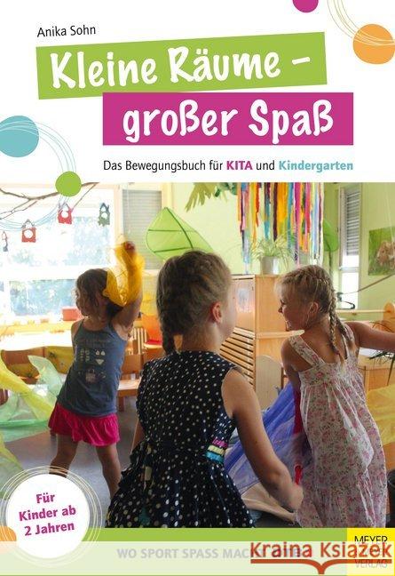Kleine Räume - großer Spaß : Das Bewegungsbuch für KITA und Kindergarten für Kinder ab 2 Jahren Sohn, Anika 9783840375842 Meyer & Meyer Sport - książka