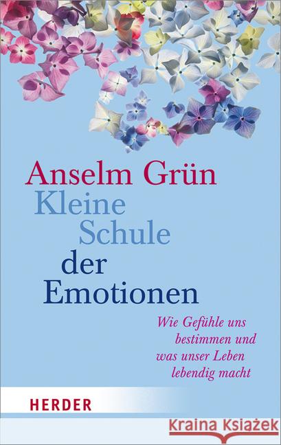Kleine Schule der Emotionen : Wie Gefühle uns bestimmen und was unser Leben lebendig macht Grün, Anselm 9783451067754 Herder, Freiburg - książka