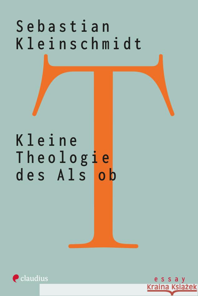 Kleine Theologie des Als ob Kleinschmidt, Sebastian 9783532628836 Claudius - książka