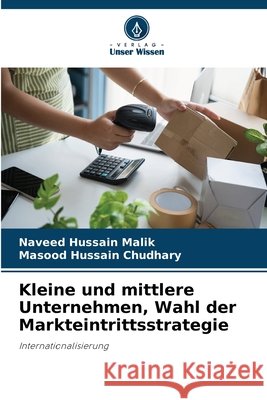 Kleine und mittlere Unternehmen, Wahl der Markteintrittsstrategie Naveed Hussain Malik Masood Hussain Chudhary 9786630229967 Verlag Unser Wissen - książka