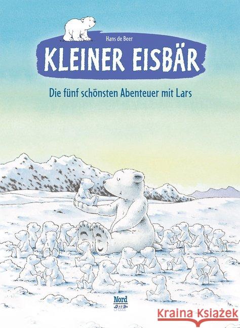 Kleiner Eisbär, Die fünf schönsten Abenteuer mit Lars : Sammelband Beer, Hans de 9783314100871 Nord-Süd-Verlag - książka