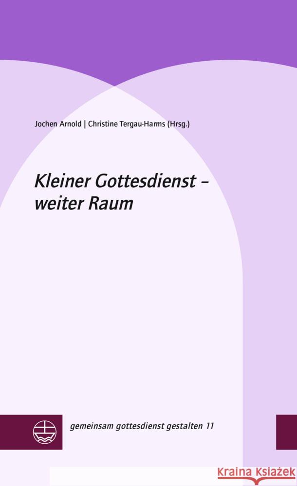 Kleiner Gottesdienst - weiter Raum Arnold, Jochen 9783374076222 Evangelische Verlagsanstalt - książka